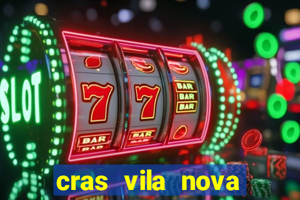 cras vila nova cachoeirinha horario de funcionamento